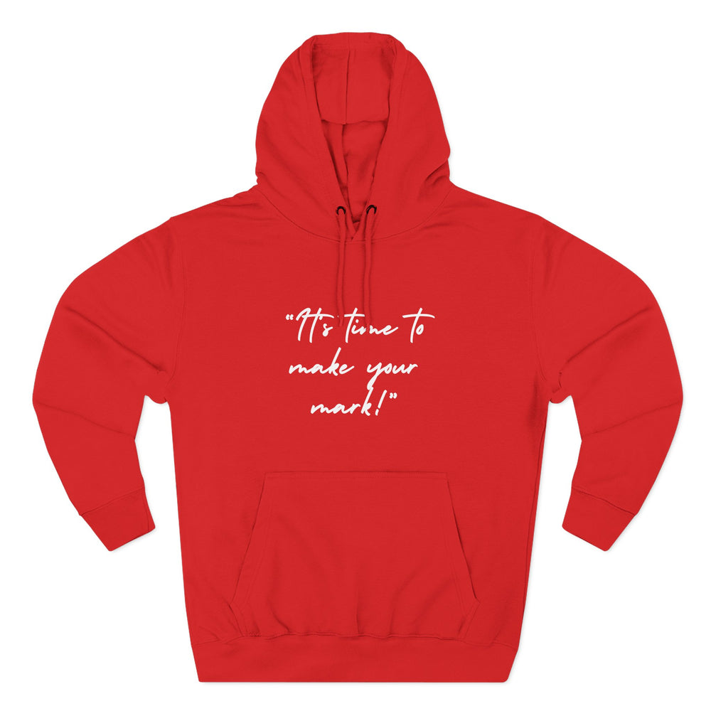 Embroidered Unisex "It's time to make your mark!" Fleece Hoodie